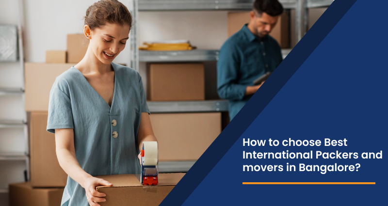 How to choose Best International Packers and movers in Bangalore?