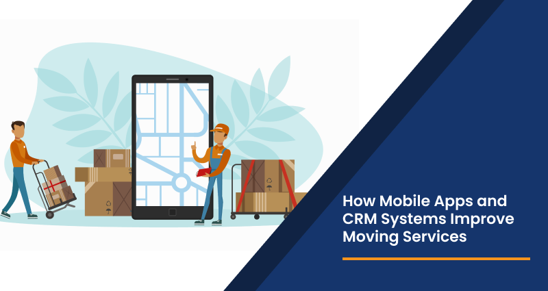 How Mobile Apps and CRM Systems Improve Moving Services