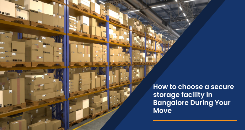 How to Choose a Secure Storage Facility in Bangalore During Your Move