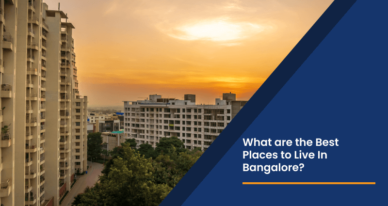 Which are the Best Places to Live In Bangalore?