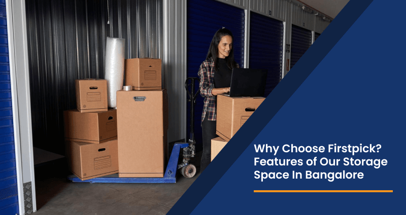 Why Choose FirstPick? Features of Our Storage Space In Bangalore