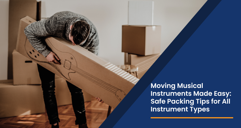 Moving Musical Instruments Made Easy: Safe Packing Tips for All Instrument Types