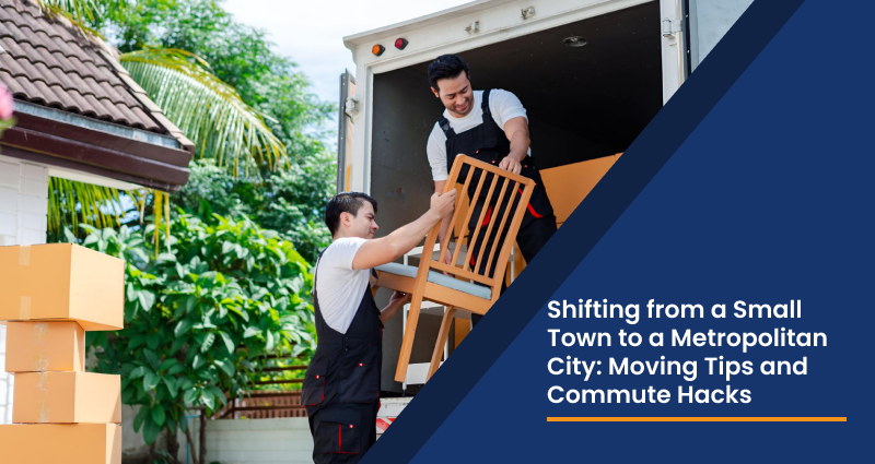 Shifting from a Small Town to a Metropolitan City: Moving Tips and Commute Hacks