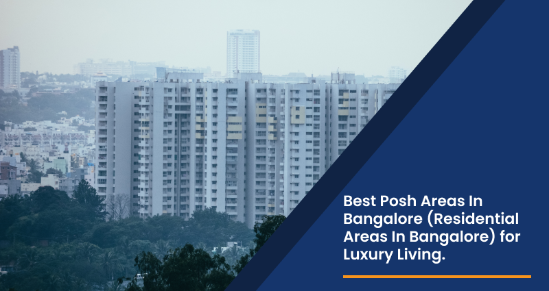 Best Posh Areas In Bangalore (Residential Areas In Bangalore) for Luxury Living.