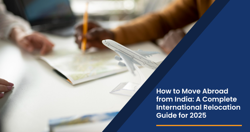 How to Move Abroad from India: A Complete International Relocation Guide for 2026